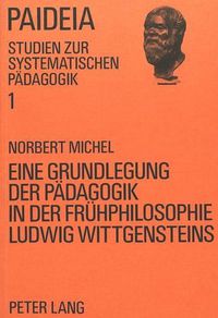 Cover image for Eine Grundlegung Der Paedagogik in Der Fruehphilosophie Ludwig Wittgensteins