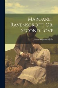 Cover image for Margaret Ravenscroft, Or, Second Love