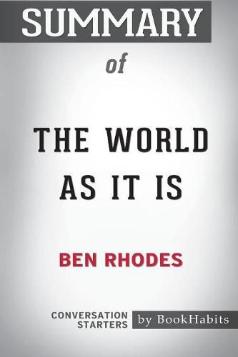 Summary of The World As It Is by Ben Rhodes: Conversation Starters