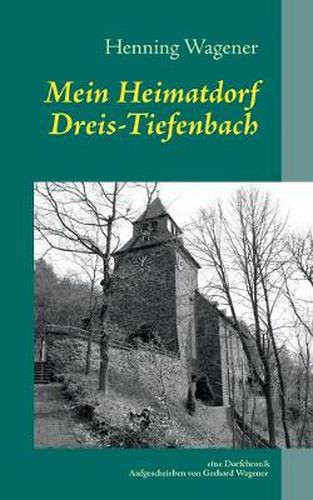 Cover image for Mein Heimatdorf Dreis-Tiefenbach: Eine Dorfchronik von Gerhard Wagener