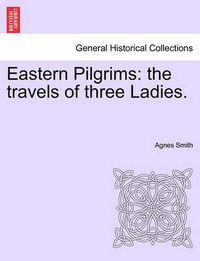 Cover image for Eastern Pilgrims: The Travels of Three Ladies.