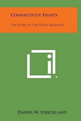 Cover image for Connecticut Fights: The Story of the 102nd Regiment