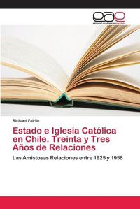 Cover image for Estado e Iglesia Catolica en Chile. Treinta y Tres Anos de Relaciones