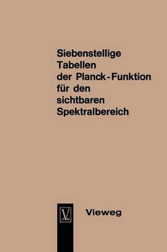 Cover image for Seven-Figure Tables of the Planck Function for the Visible Spectrum / Siebenstellige Tabellen Der Planck-Funktion Fur Den Sichtbaren Spektralbereich