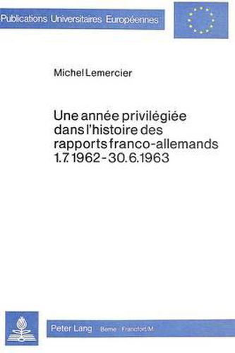 Cover image for Une Annee Privilegiee Dans L'Histoire Des Rapports Franco-Allemands 1.7.1962-30.6.1963