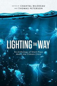 Cover image for Lighting the Way: An Anthology of Short Plays About the Climate Crisis