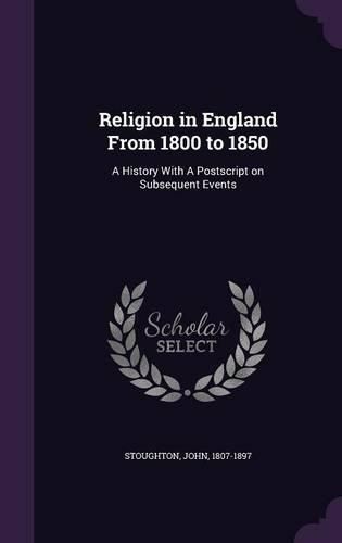 Cover image for Religion in England from 1800 to 1850: A History with a PostScript on Subsequent Events