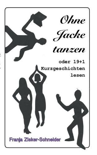 Cover image for Ohne Jacke tanzen: oder 19 + 1 Kurzgeschichten lesen