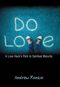 Cover image for Do Love: A Love Hack's Path to Spiritual Maturity