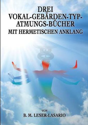 Cover image for Drei Vokal-Gebarden-Typ-Atmungs- Bucher mit hermetischen Anklang