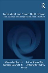 Cover image for Individual and Team Skill Decay: The Science and Implications for Practice