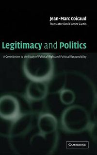 Cover image for Legitimacy and Politics: A Contribution to the Study of Political Right and Political Responsibility