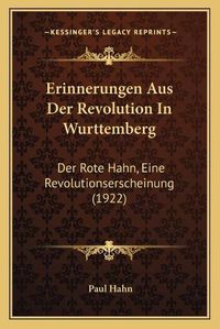 Cover image for Erinnerungen Aus Der Revolution in Wurttemberg: Der Rote Hahn, Eine Revolutionserscheinung (1922)