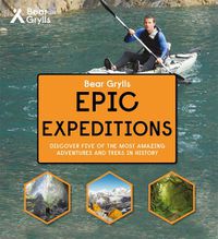 Cover image for Bear Grylls Epic Adventure Series - Epic Expeditions