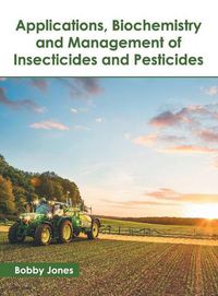 Cover image for Applications, Biochemistry and Management of Insecticides and Pesticides