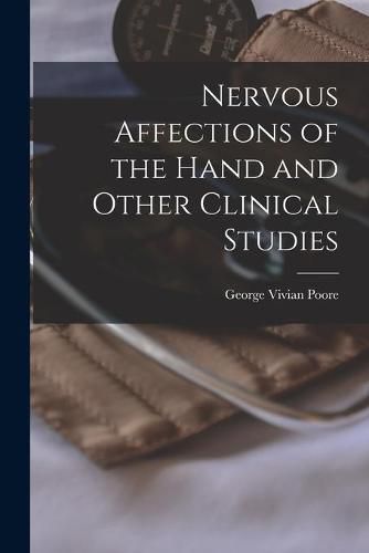 Nervous Affections of the Hand and Other Clinical Studies