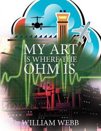 Cover image for My Art Is Where the Ohm Is