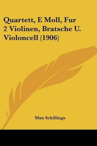 Cover image for Quartett, E Moll, Fur 2 Violinen, Bratsche U. Violoncell (1906)