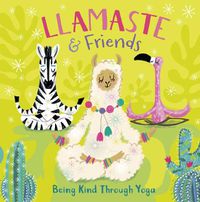 Cover image for Llamaste and Friends: Being Kind Through Yoga