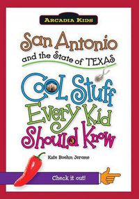 Cover image for San Antonio and the State of Texas: Cool Stuff Every Kid Should Know