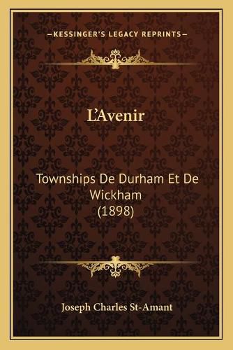 Cover image for L'Avenir: Townships de Durham Et de Wickham (1898)