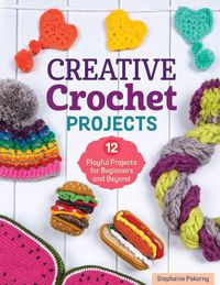 Cover image for Creative Crochet Projects: 12 Playful Projects for Beginners and Beyond