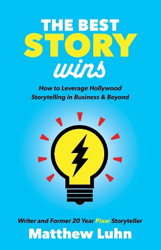Cover image for The Best Story Wins: How to Leverage Hollywood Storytelling in Business and Beyond