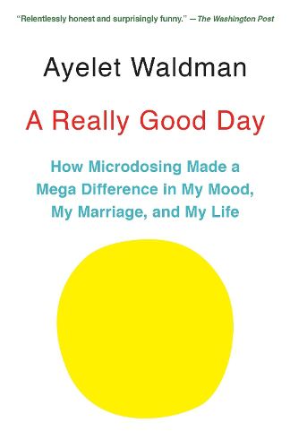 Cover image for A Really Good Day: How Microdosing Made a Mega Difference in My Mood, My Marriage, and My Life