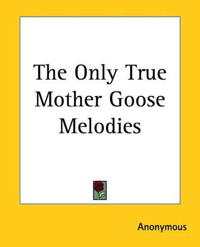 Cover image for The Only True Mother Goose Melodies