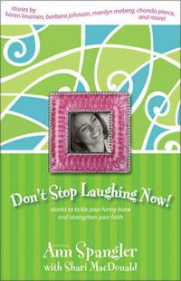 Cover image for Don't Stop Laughing Now!: Stories to Tickle Your Funny Bone and Strengthen Your Faith