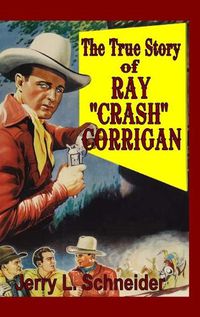 Cover image for The True Story of Ray "Crash" Corrigan