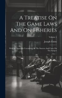 Cover image for A Treatise On The Game Laws And On Fisheries