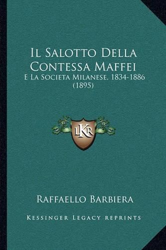 Cover image for Il Salotto Della Contessa Maffei: E La Societa Milanese, 1834-1886 (1895)