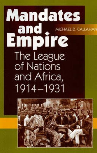 Mandates & Empire: The League of Nations & Africa, 1914-1931