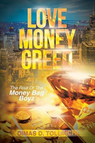 Cover image for Love Money Greed: The Rise of the Money Bag Boyz