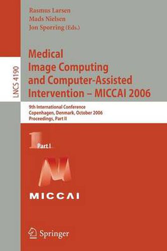 Medical Image Computing and Computer-Assisted Intervention - MICCAI 2006: 9th International Conference, Copenhagen, Denmark, October 1-6, 2006, Proceedings, Part I
