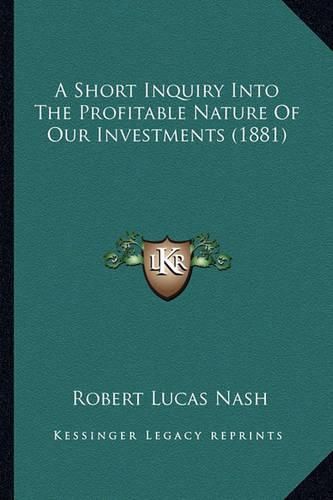 A Short Inquiry Into the Profitable Nature of Our Investments (1881)