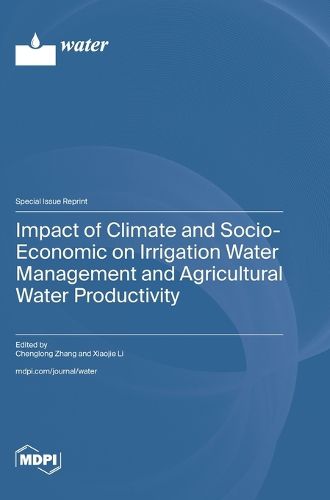 Cover image for Impact of Climate and Socio-Economic on Irrigation Water Management and Agricultural Water Productivity