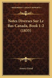 Cover image for Notes Diverses Sur Le Bas-Canada, Book 1-2 (1835)