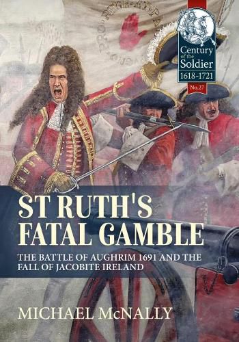 Cover image for St. Ruth's Fatal Gamble: The Battle of Aughrim 1691 and the Fall of Jacobite Ireland