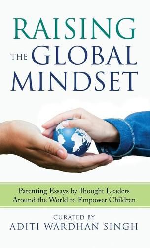 Cover image for Raising the Global Mindset: Parenting Essays by Thought Leaders Around the World to Empower Children