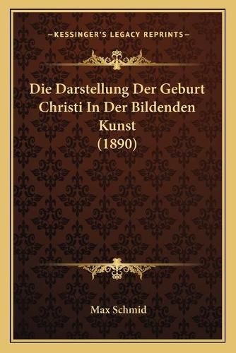 Cover image for Die Darstellung Der Geburt Christi in Der Bildenden Kunst (1890)