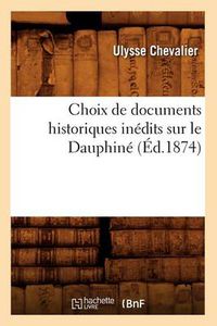 Cover image for Choix de Documents Historiques Inedits Sur Le Dauphine (Ed.1874)