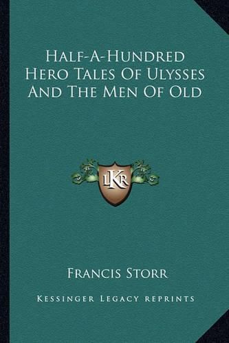 Cover image for Half-A-Hundred Hero Tales of Ulysses and the Men of Old