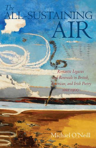 Cover image for The All-Sustaining Air: Romantic Legacies and Renewals in British, American, and Irish Poetry since 1900