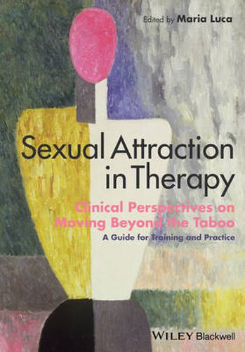 Cover image for Sexual Attraction in Therapy: Clinical Perspectives on Moving Beyond the Taboo - A Guide for Training and Practice