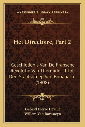 Het Directoire, Part 2: Geschiedenis Van de Fransche Revolutie Van Thermidor II Tot Den Staatsgreep Van Bonaparte (1908)