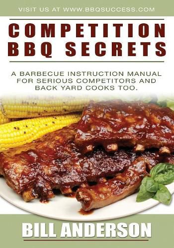 Cover image for Competition BBQ Secrets: A Barbecue Instruction Manual for Serious Competitors and Back Yard Cooks Too