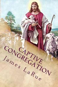 Cover image for Captive Congregation: My Fourteen Years in the Church of Bible Understanding