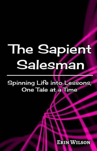 The Sapient Salesman: Spinning Life into Lessons, One Tale at a Time